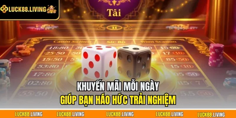 Khuyến mãi mỗi ngày giúp bạn háo hức trải nghiệm