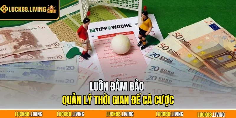 Luôn đảm bảo quản lý thời gian để cá cược